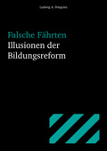 Falsche Fährten. Illusionen der Bildungsreform